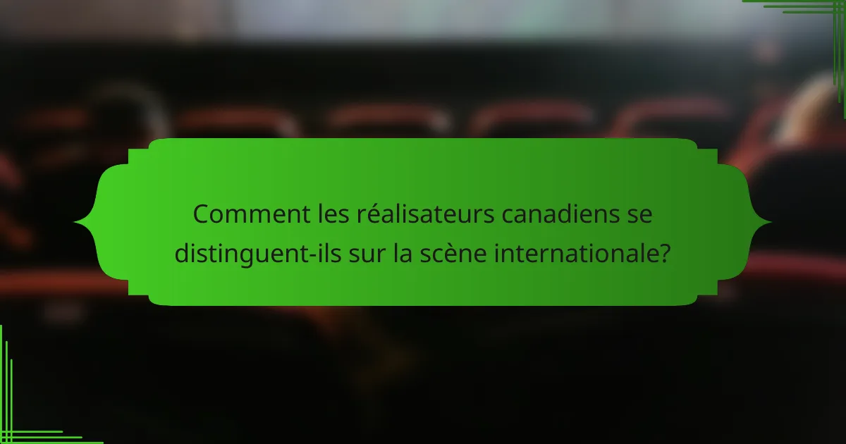 Comment les réalisateurs canadiens se distinguent-ils sur la scène internationale?