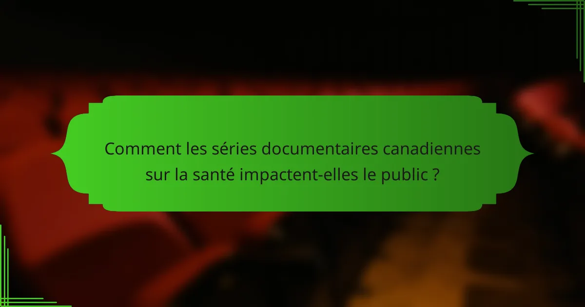 Comment les séries documentaires canadiennes sur la santé impactent-elles le public ?