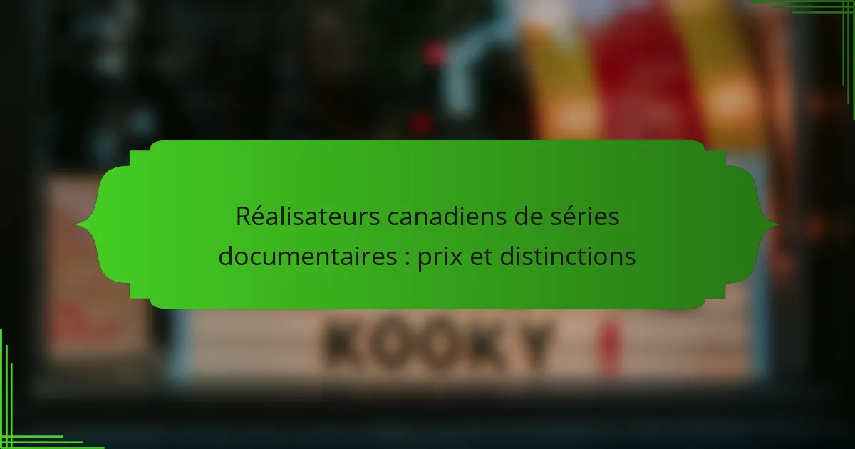 Réalisateurs canadiens de séries documentaires : prix et distinctions