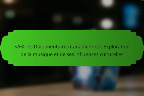 Séries Documentaires Canadiennes : Exploration de la musique et de ses influences culturelles