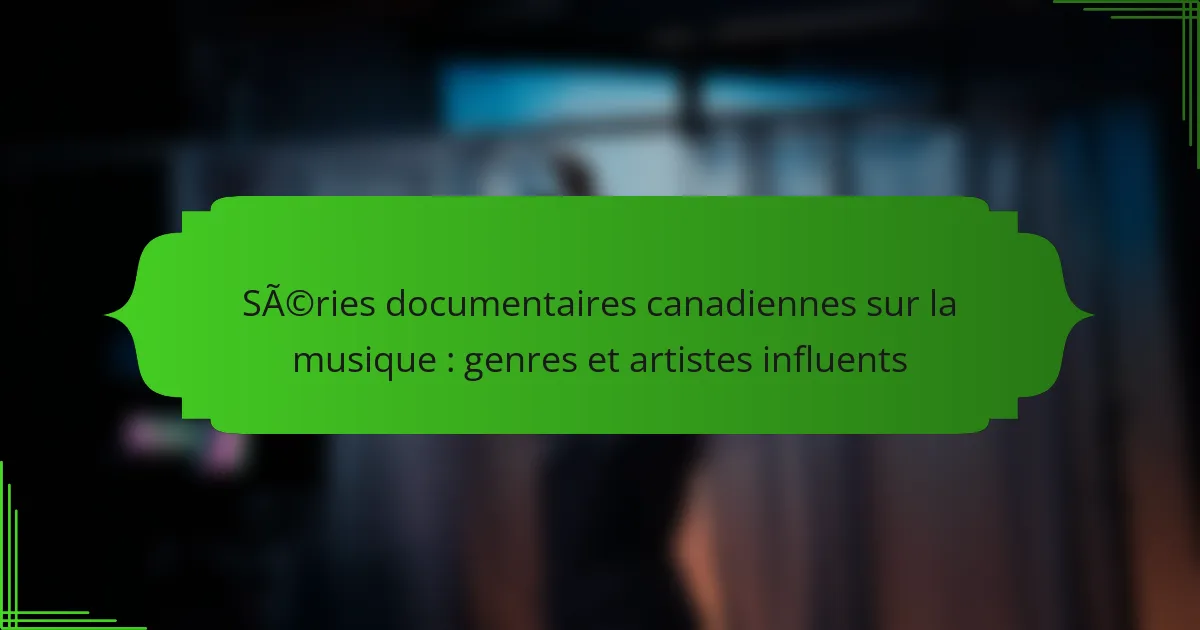 Séries documentaires canadiennes sur la musique : genres et artistes influents