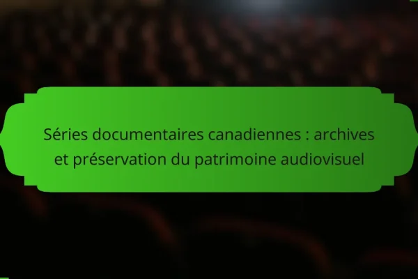Séries documentaires canadiennes : archives et préservation du patrimoine audiovisuel