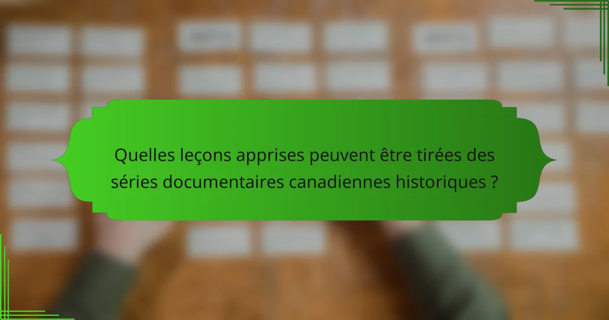Quelles leçons apprises peuvent être tirées des séries documentaires canadiennes historiques ?