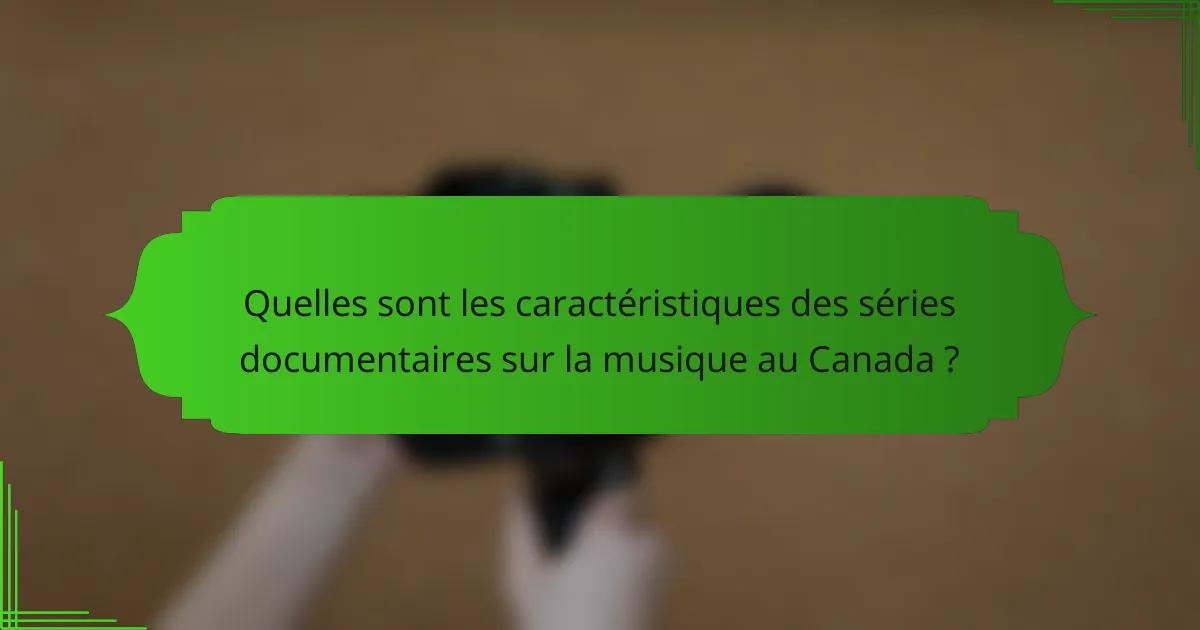 Quelles sont les caractéristiques des séries documentaires sur la musique au Canada ?