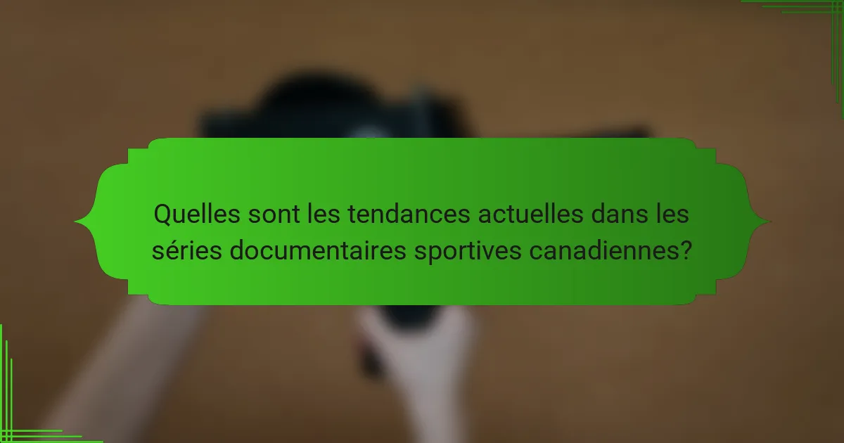 Quelles sont les tendances actuelles dans les séries documentaires sportives canadiennes?