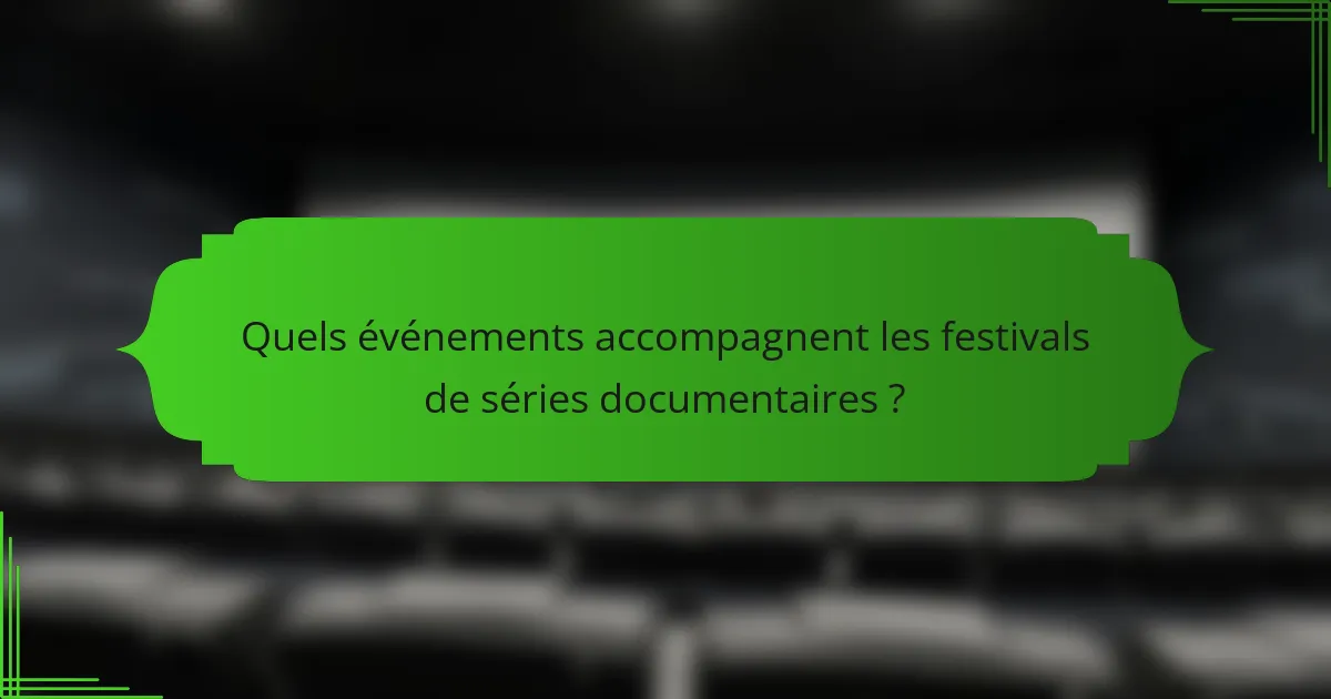 Quels événements accompagnent les festivals de séries documentaires ?