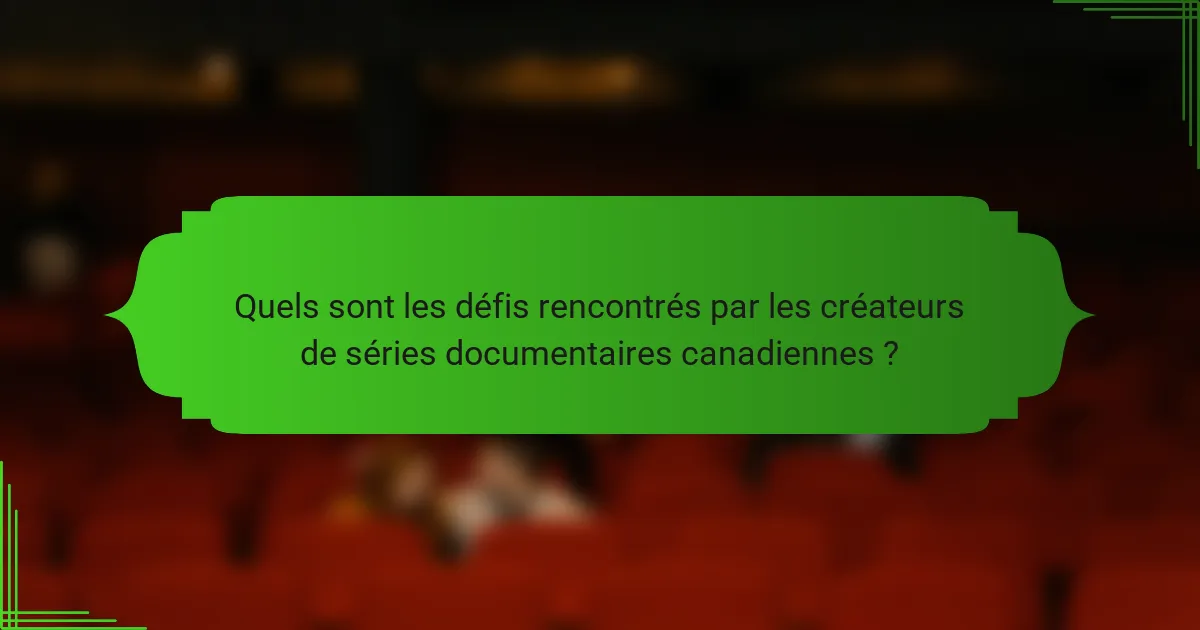 Quels sont les défis rencontrés par les créateurs de séries documentaires canadiennes ?