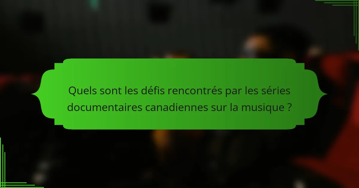 Quels sont les défis rencontrés par les séries documentaires canadiennes sur la musique ?