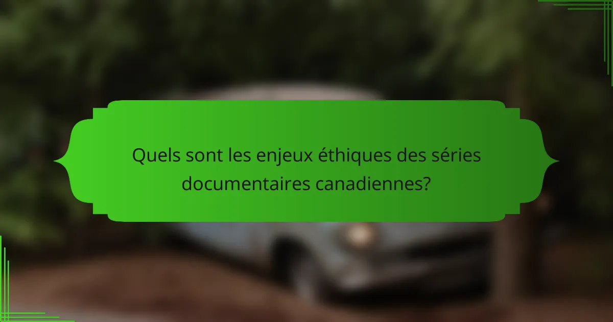 Quels sont les enjeux éthiques des séries documentaires canadiennes?