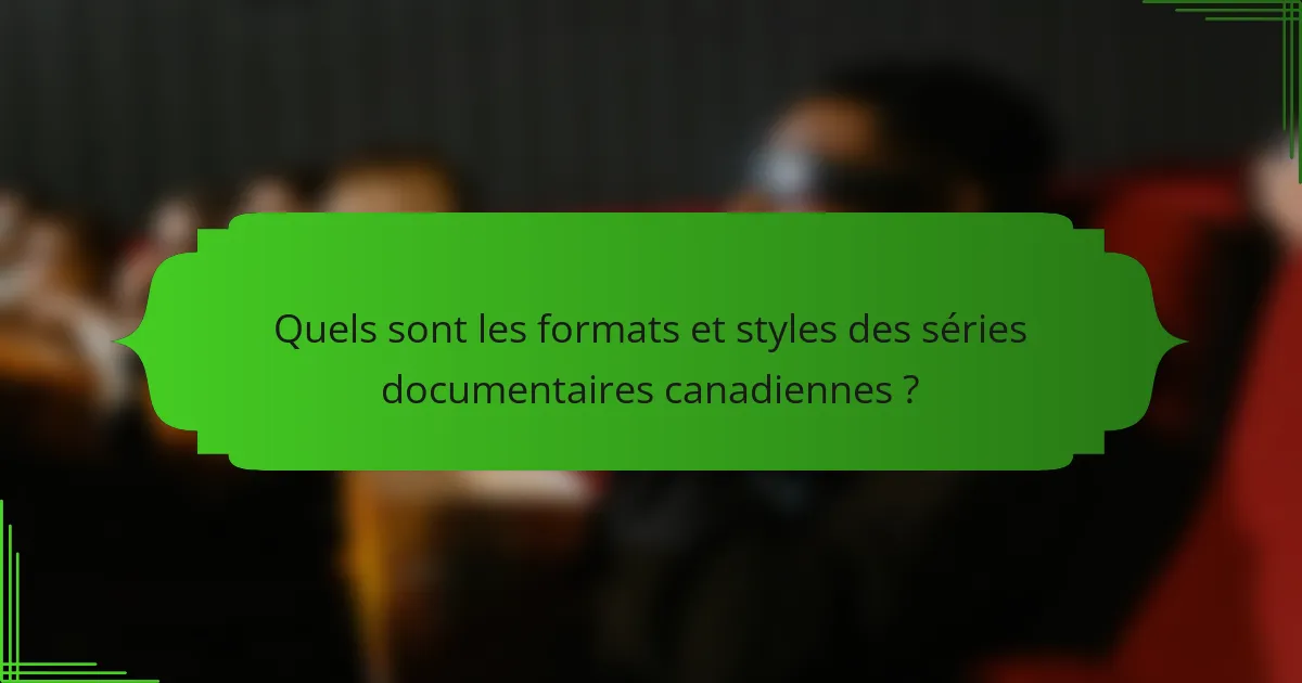Quels sont les formats et styles des séries documentaires canadiennes ?