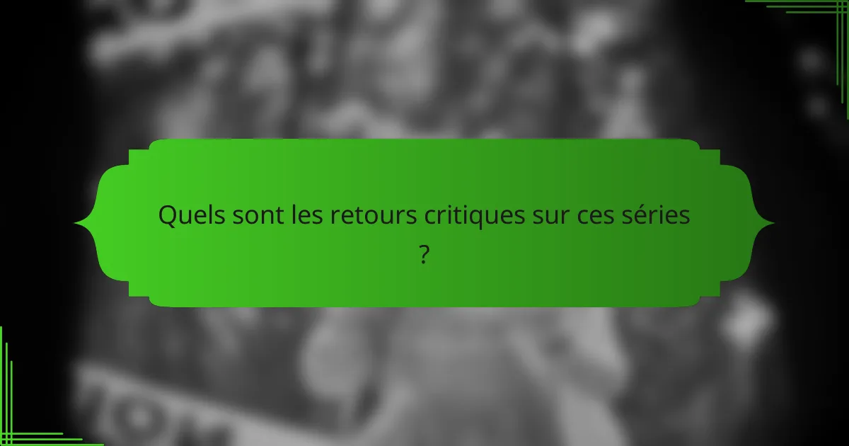 Quels sont les retours critiques sur ces séries ?